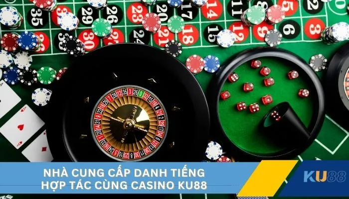Nhà cung cấp danh tiếng hợp tác cùng casino KU88